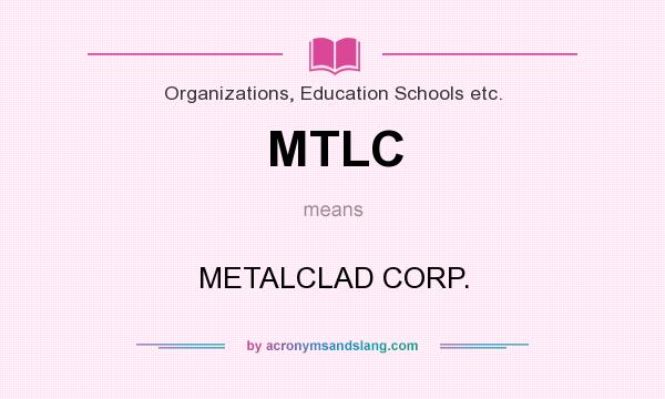 What does MTLC mean? It stands for METALCLAD CORP.