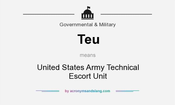 What does Teu mean? It stands for United States Army Technical Escort Unit