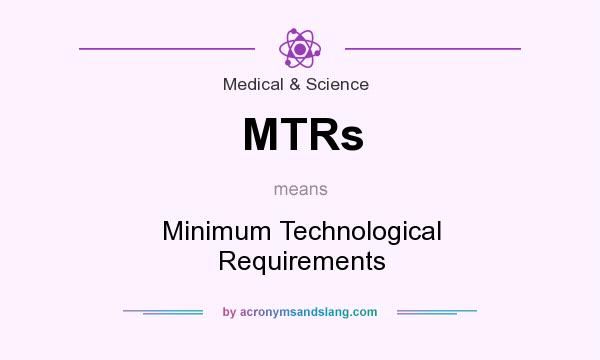 What does MTRs mean? It stands for Minimum Technological Requirements