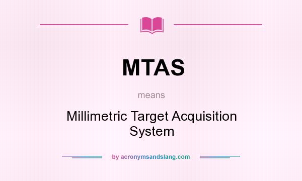 What does MTAS mean? It stands for Millimetric Target Acquisition System