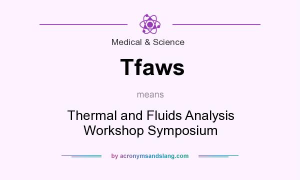What does Tfaws mean? It stands for Thermal and Fluids Analysis Workshop Symposium