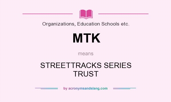 What does MTK mean? It stands for STREETTRACKS SERIES TRUST
