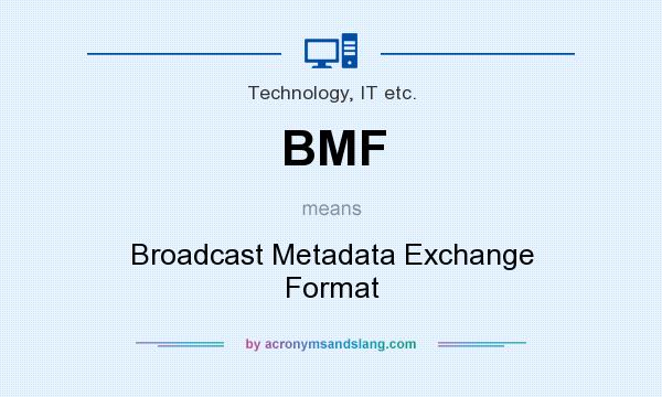 What does BMF mean? It stands for Broadcast Metadata Exchange Format