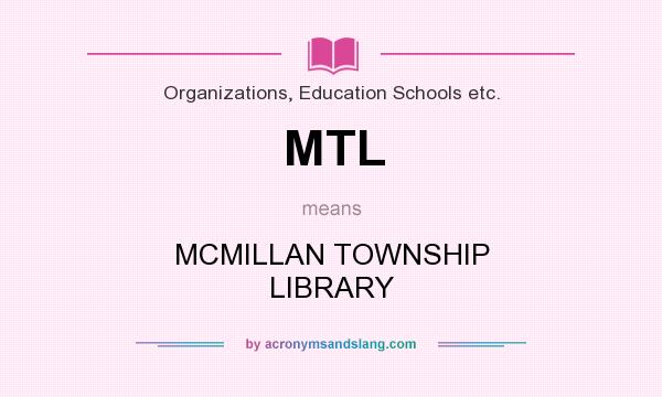 What does MTL mean? It stands for MCMILLAN TOWNSHIP LIBRARY