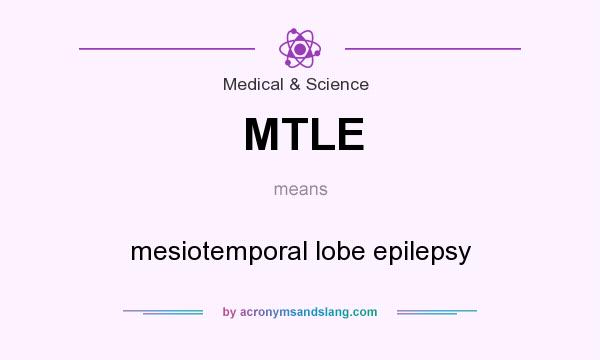 What does MTLE mean? It stands for mesiotemporal lobe epilepsy