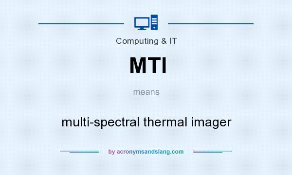 What does MTI mean? It stands for multi-spectral thermal imager