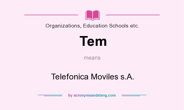 What does Tem mean? It stands for Telefonica Moviles s.A.
