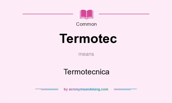 What does Termotec mean? It stands for Termotecnica