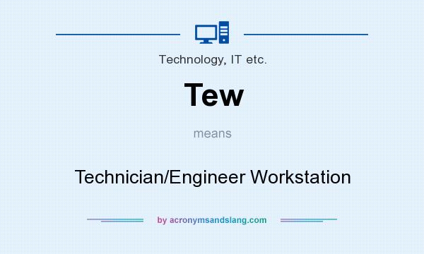 What does Tew mean? It stands for Technician/Engineer Workstation