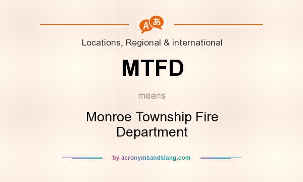 What does MTFD mean? It stands for Monroe Township Fire Department