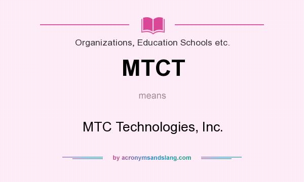 What does MTCT mean? It stands for MTC Technologies, Inc.