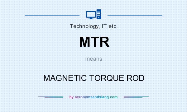 What does MTR mean? It stands for MAGNETIC TORQUE ROD