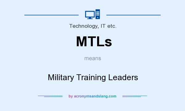 What does MTLs mean? It stands for Military Training Leaders