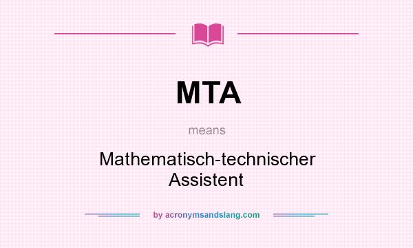 What does MTA mean? It stands for Mathematisch-technischer Assistent
