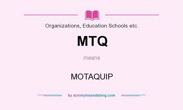 What does MTQ mean? It stands for MOTAQUIP