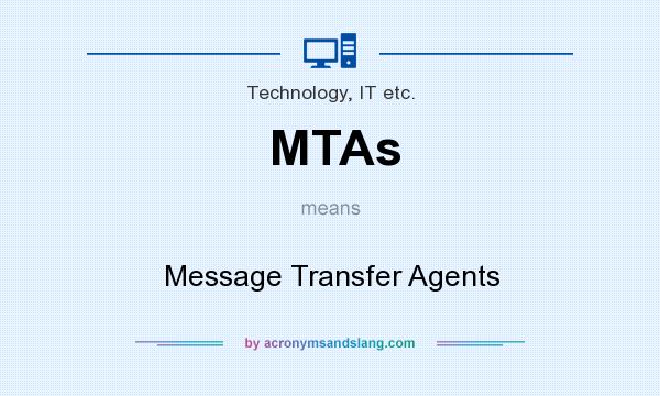 What does MTAs mean? It stands for Message Transfer Agents