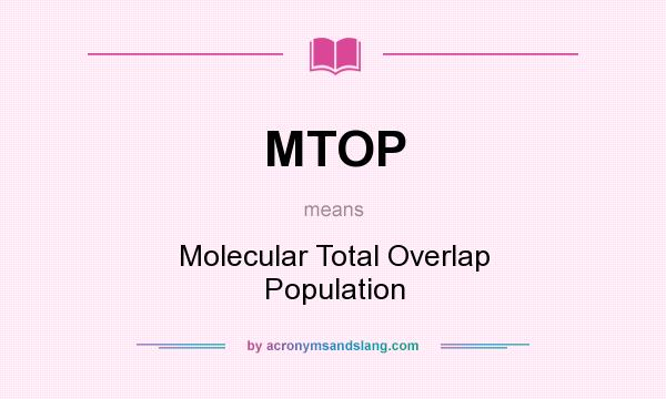 What does MTOP mean? It stands for Molecular Total Overlap Population