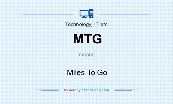 What does MTG mean? It stands for Miles To Go