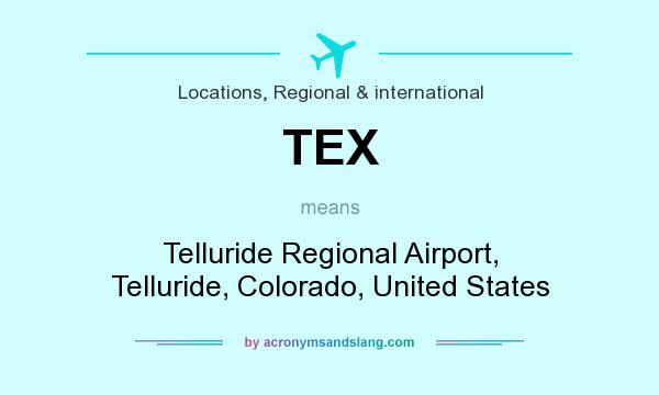 What does TEX mean? It stands for Telluride Regional Airport, Telluride, Colorado, United States