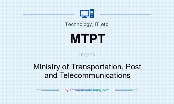 What does MTPT mean? It stands for Ministry of Transportation, Post and Telecommunications