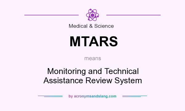 What does MTARS mean? It stands for Monitoring and Technical Assistance Review System