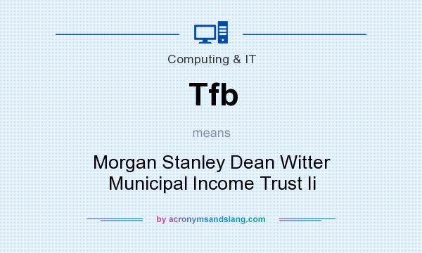 What does Tfb mean? It stands for Morgan Stanley Dean Witter Municipal Income Trust Ii