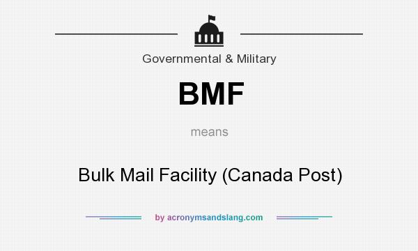 What does BMF mean? It stands for Bulk Mail Facility (Canada Post)