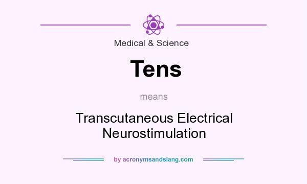 What does Tens mean? It stands for Transcutaneous Electrical Neurostimulation