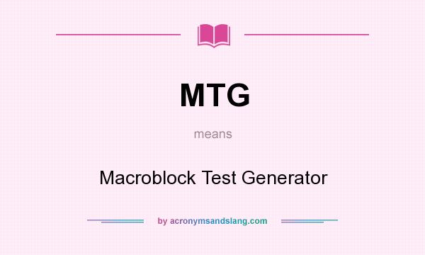 What does MTG mean? It stands for Macroblock Test Generator