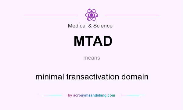 What does MTAD mean? It stands for minimal transactivation domain