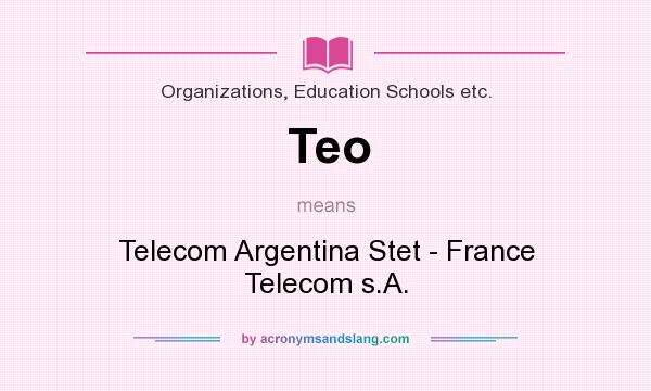 What does Teo mean? It stands for Telecom Argentina Stet - France Telecom s.A.