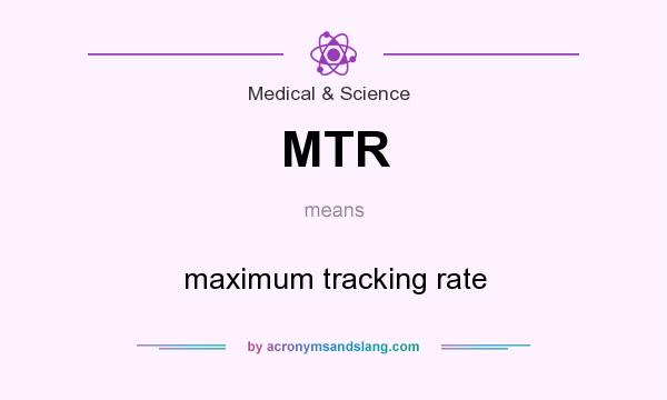 What does MTR mean? It stands for maximum tracking rate