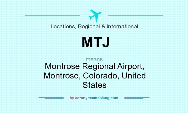 What does MTJ mean? It stands for Montrose Regional Airport, Montrose, Colorado, United States