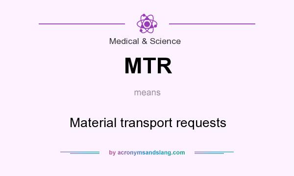 What does MTR mean? It stands for Material transport requests
