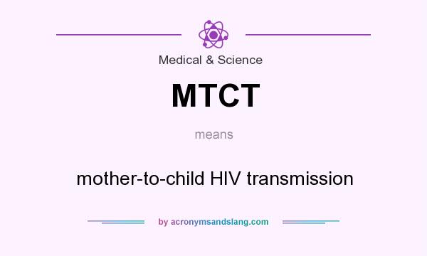 What does MTCT mean? It stands for mother-to-child HIV transmission