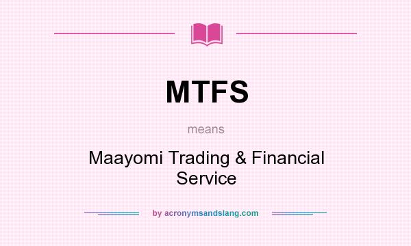 What does MTFS mean? It stands for Maayomi Trading & Financial Service