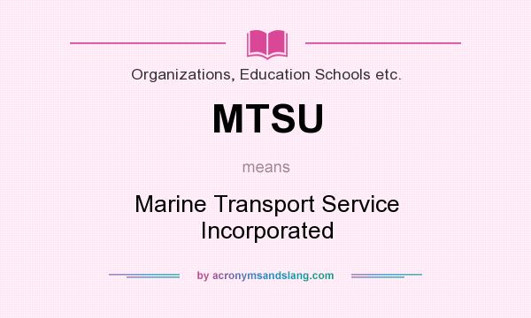 What does MTSU mean? It stands for Marine Transport Service Incorporated