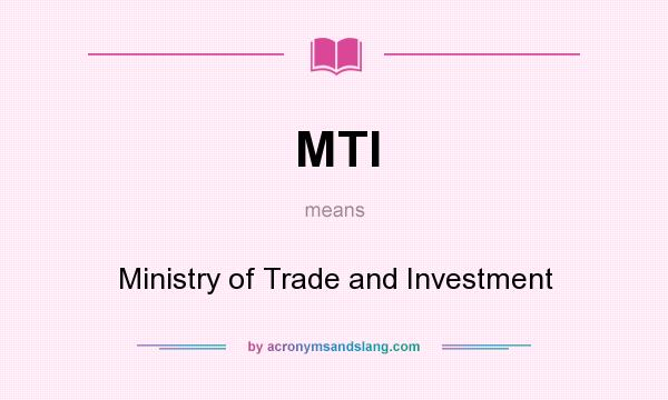 What does MTI mean? It stands for Ministry of Trade and Investment