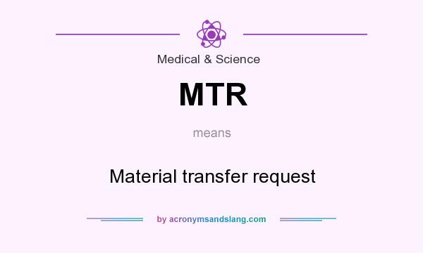 What does MTR mean? It stands for Material transfer request