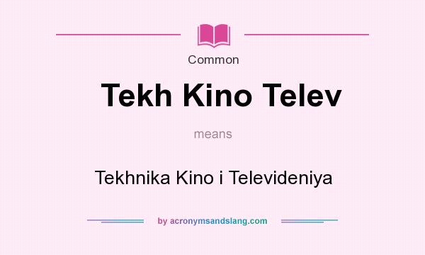 What does Tekh Kino Telev mean? It stands for Tekhnika Kino i Televideniya