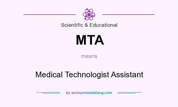 What does MTA mean? It stands for Medical Technologist Assistant