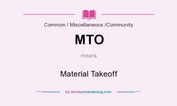 What does MTO mean? It stands for Material Takeoff