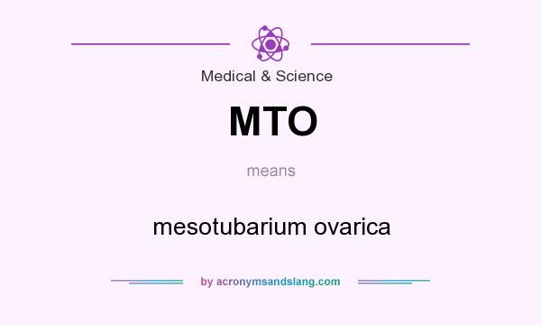What does MTO mean? It stands for mesotubarium ovarica