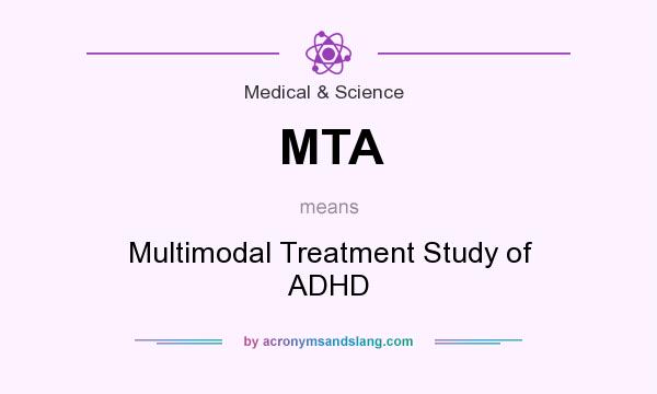What does MTA mean? It stands for Multimodal Treatment Study of ADHD