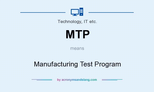 What does MTP mean? It stands for Manufacturing Test Program