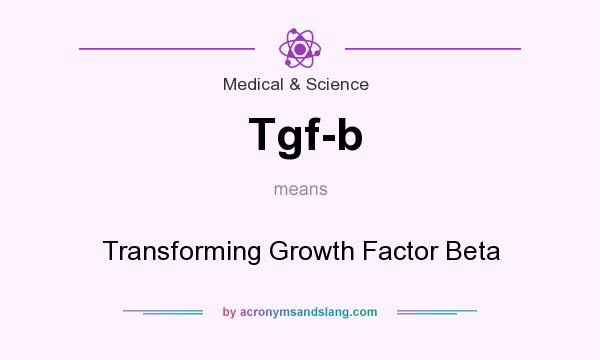 What does Tgf-b mean? It stands for Transforming Growth Factor Beta