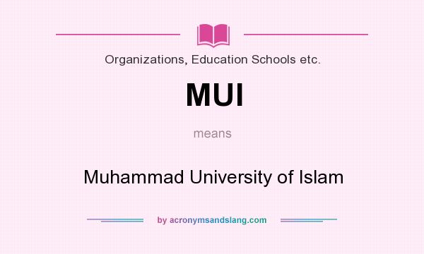 What does MUI mean? It stands for Muhammad University of Islam