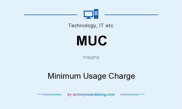 What does MUC mean? It stands for Minimum Usage Charge