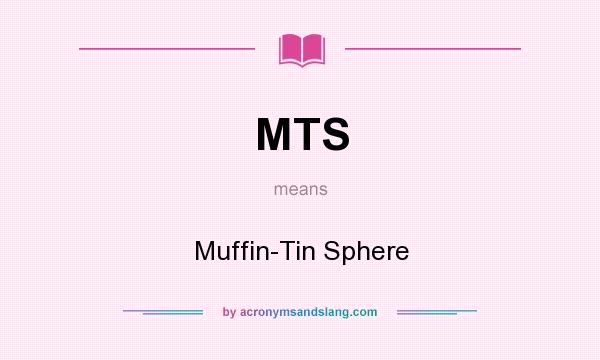 What does MTS mean? It stands for Muffin-Tin Sphere