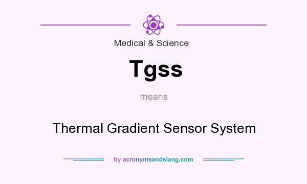 What does Tgss mean? It stands for Thermal Gradient Sensor System